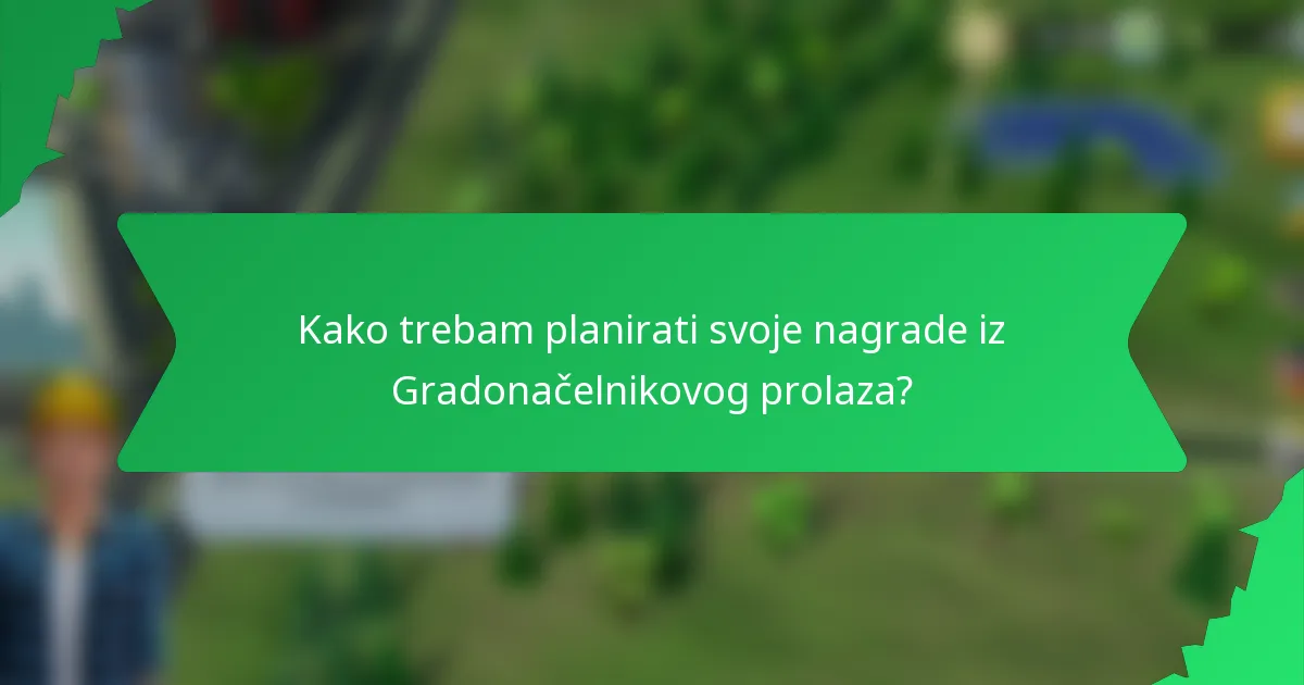 Kako trebam planirati svoje nagrade iz Gradonačelnikovog prolaza?