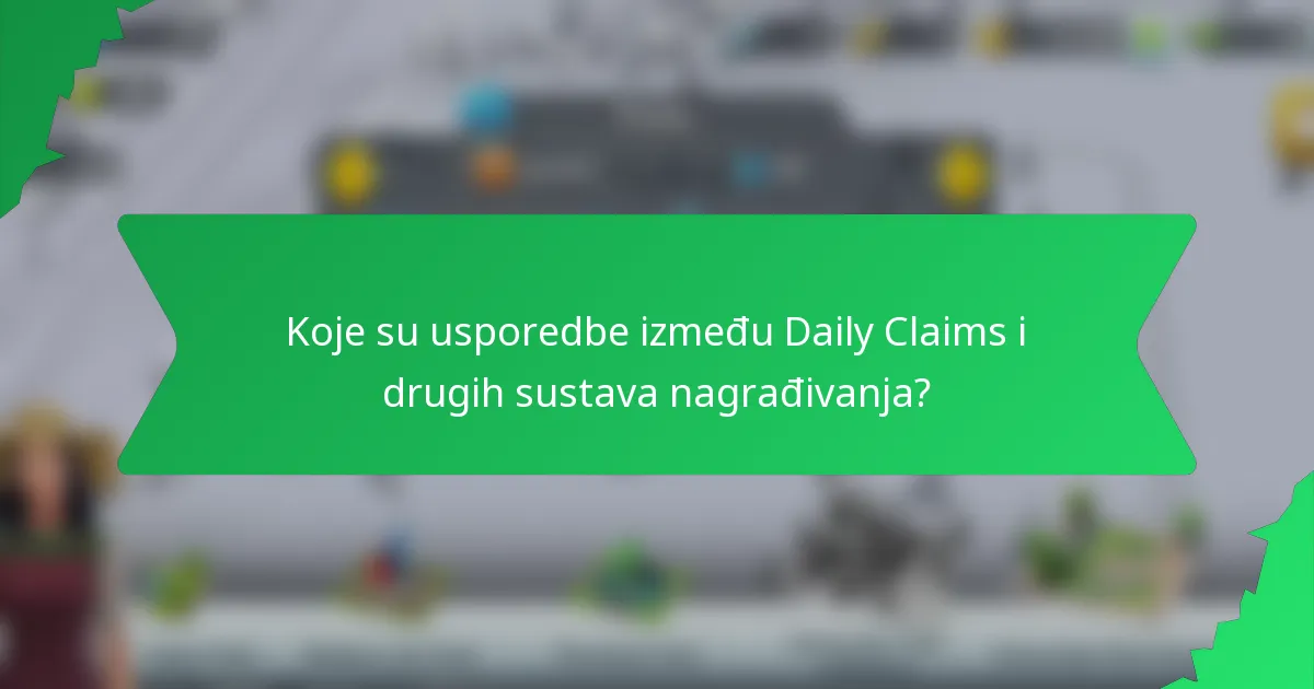 Koje su usporedbe između Daily Claims i drugih sustava nagrađivanja?